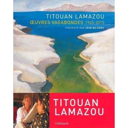 Titouan Lamazou - Oeuvres Vagabondes 1965-2015