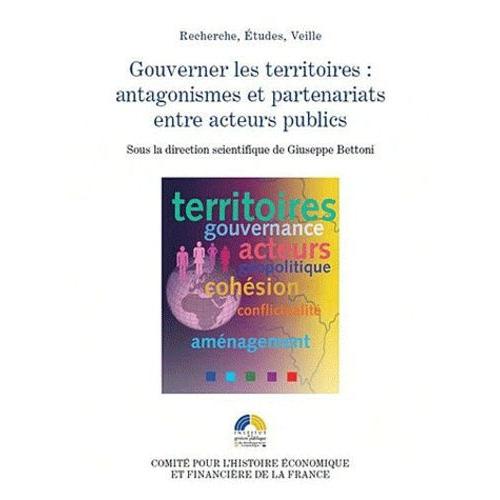 Gouverner Les Territoires : Antagonismes Et Partenariats Entre Acteurs Publics