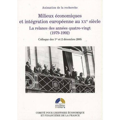 Milieux Économiques Et Intégration Européenne Au Xxe Siècle - La Relance Des Années Quatre-Vingt (1979-1992)