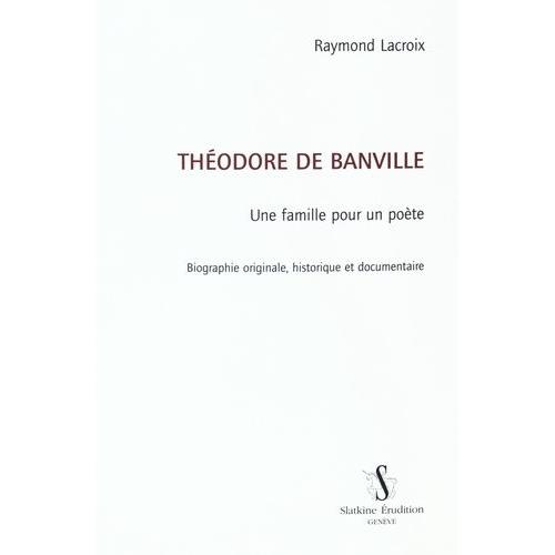 Théodore De Banville - Une Famille Pour Un Poète