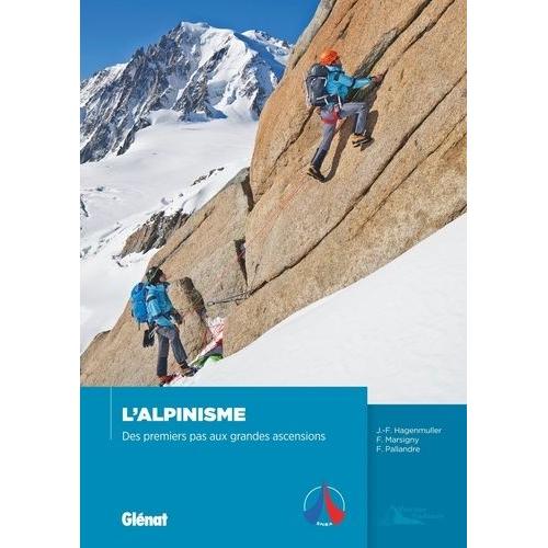 L'alpinisme - Des Premiers Pas Aux Grandes Ascensions