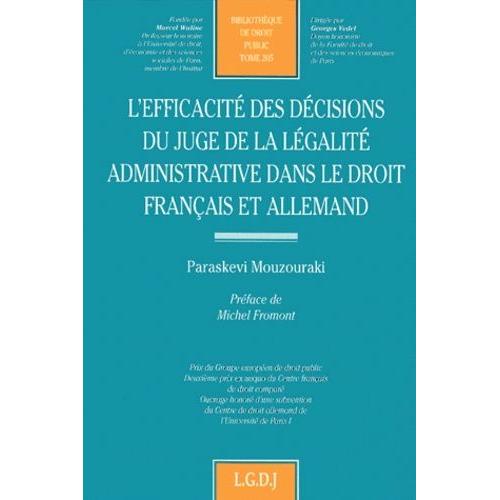 L'efficacité Des Décisions Du Juge De La Légalité Administrative Dans Le Droit Français Et Allemand