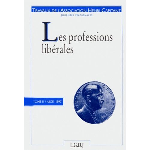 Journees Nationales : Les Professions Liberales - Tome 2, Actes Du Colloque Organisé Avec Le Concours De La Faculté De Droit De Nice-Sophia Antipolis, 1997