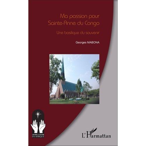 Ma Passion Pour Sainte-Anne Du Congo - Une Basilique Du Souvenir