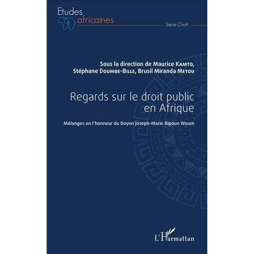 Regards Sur Le Droit Public En Afrique - Mélanges En L'honneur Du Doyen Joseph-Marie Bipoun Woum