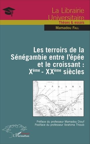 Les Terroirs De La Sénégambie Entre L'épée Et Le Croissant : Xe-Xxe Siècles