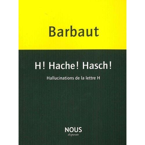 H ! Hache ! Hasch ! - Hallucinations De La Lettre H