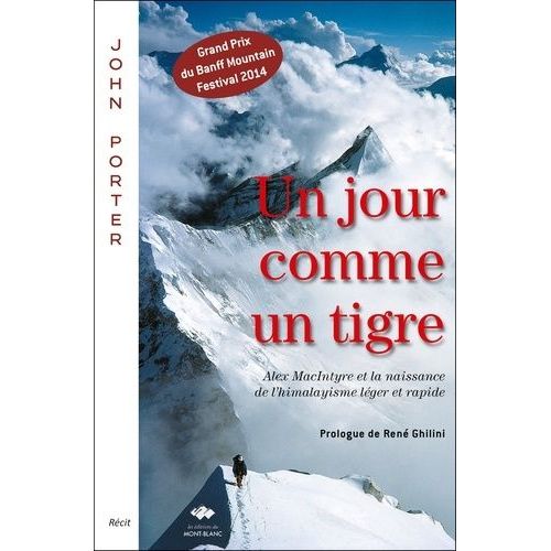 Un Jour Comme Un Tigre - Alex Macintyre Et La Naissance De L'himalayisme Léger Et Rapide