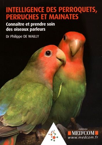 Intelligence Des Perroquets, Perruches Et Mainates - Connaître Et Prendre Soin Des Oiseaux Parleurs