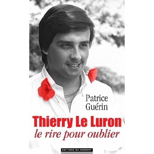 Thierry Le Luron, Le Rire Pour Oublier