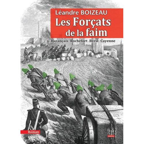 Les Forçats De La Faim - Buzançais-Rochefort-Brest-Cayenne