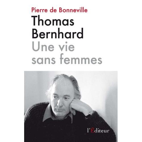 Thomas Bernhard - Une Vie Sans Femmes