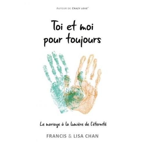 Toi Et Moi Pour Toujours - Le Mariage À La Lumière De L'éternité