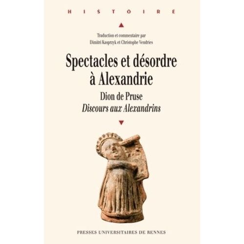 Spectacles Et Désordre À Alexandrie - Dion De Pruse, Discours Aux Alexandrins