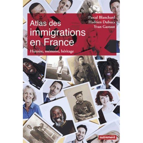 Atlas Des Immigrations En France - Histoire, Mémoire, Héritage