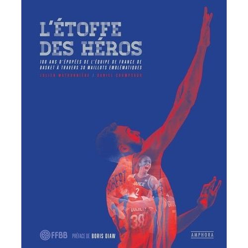 L'étoffe Des Héros - 100 Ans D?Épopées De L?Équipe De France De Basket À Travers 30 Maillots Emblématiques