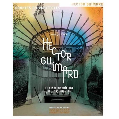 Hector Guimard - Le Geste Magnifique De L'art Nouveau