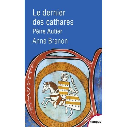 Le Dernier Des Cathares - Pèire Autier 1245-1310