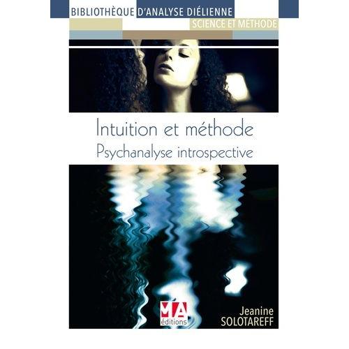 Intuition Et Méthode - Psychanalyse Introspective