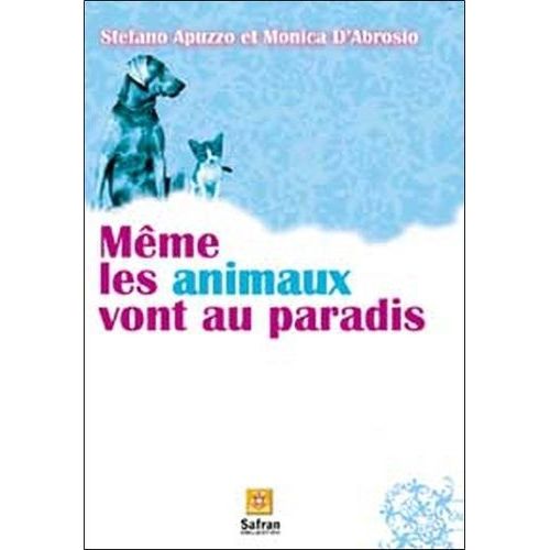Même Les Animaux Vont Au Paradis - Histoires De Chiens Et De Chats Dans Une Autre Vie