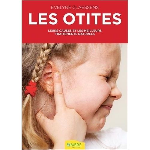 Les Otites - Leurs Causes Et Les Meilleurs Traitements Naturels