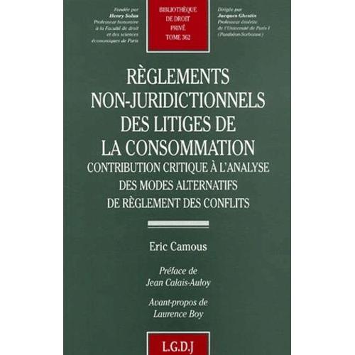 Reglements Non-Juridictionnels Des Litiges De La Consommation - Contribution Critique A L'analyse De