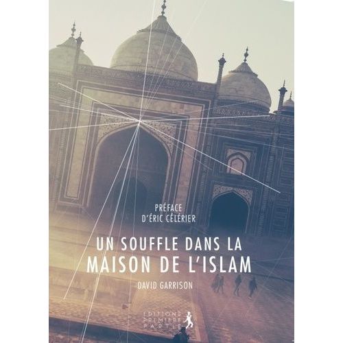 Un Souffle Dans La Maison De L'islam - Enquête Sur Les Conversions Au Christianisme Dans Le Monde Musulman