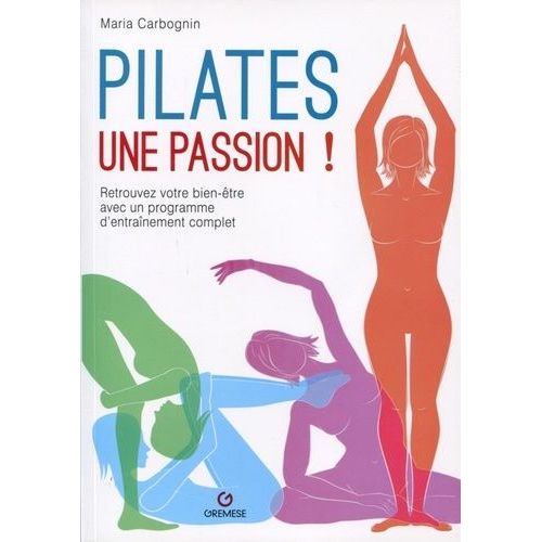 Pilates, Une Passion ! - Retrouvez Votre Bien-Être Avec Un Programme D'entraînement Complet