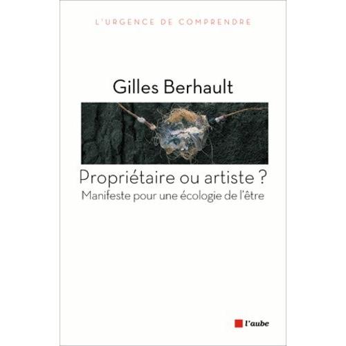 Propriétaire Ou Artiste ? - Manifeste Pour Une Écologie De L'être