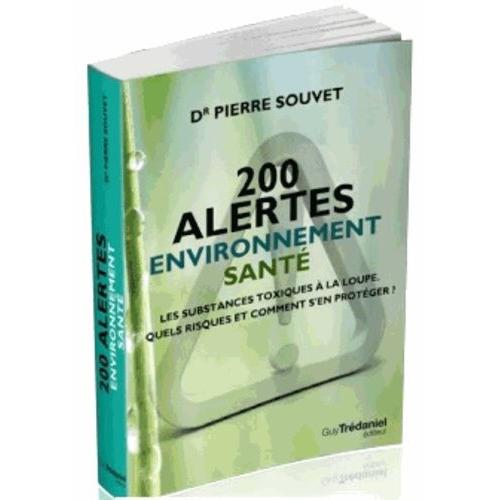 200 Alertes Santé Environnement - Les Substances Toxiques À La Loupe : Quels Risques Et Comment S'en Protéger ?