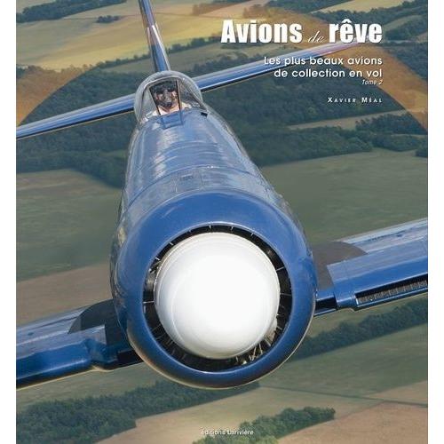 Avions De Rêve - Les Plus Beaux Avion De Collection En Vol, Tome 2