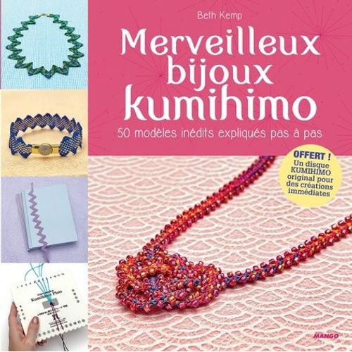 Merveilleux Bijoux Kumihimo - 50 Modèles Inédits Expliqués Pas À Pas
