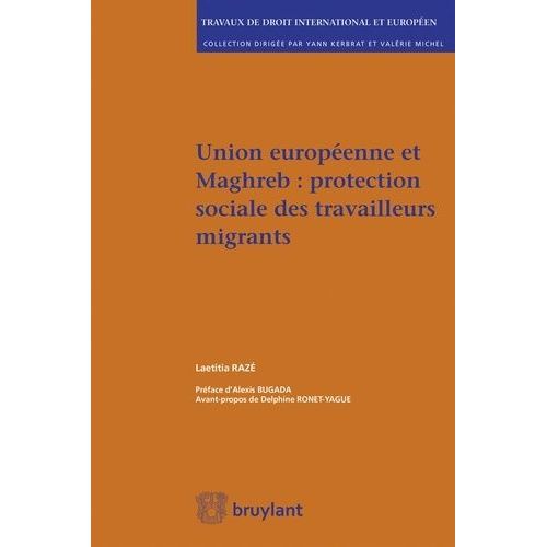 Union Européenne Et Maghreb : Protection Sociale Des Travailleurs Migrants