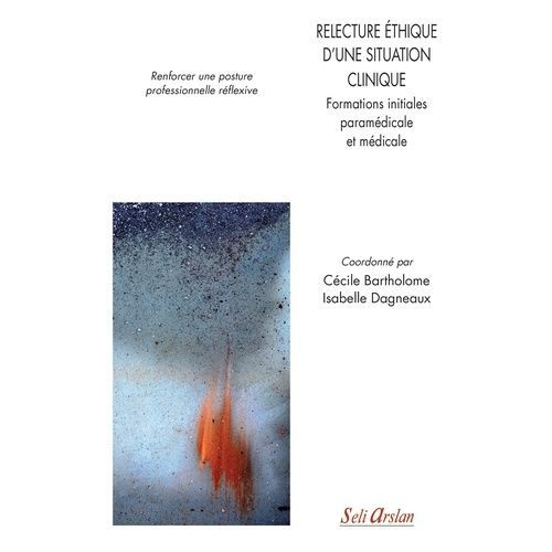 Relecture Éthique D'une Situation Clinique - Formations Initiales Paramédicale Et Médicale : Renforcer Une Posture Professionnelle Réflexive