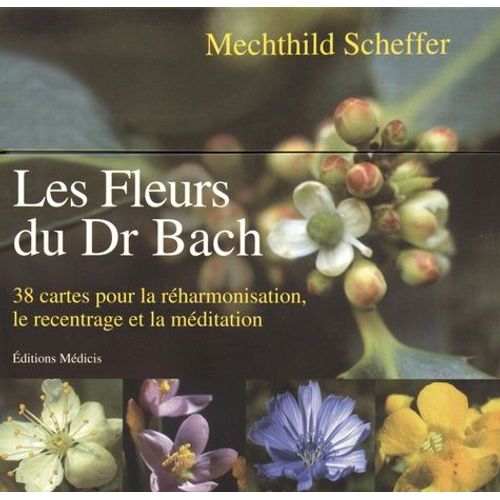 Les Fleurs Du Dr Bach - 38 Cartes Pour La Réharmonisation, Le Recentrage Et La Méditation