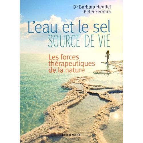 L'eau Et Le Sel, Source De Vie - Les Forces Thérapeutiques De La Nature