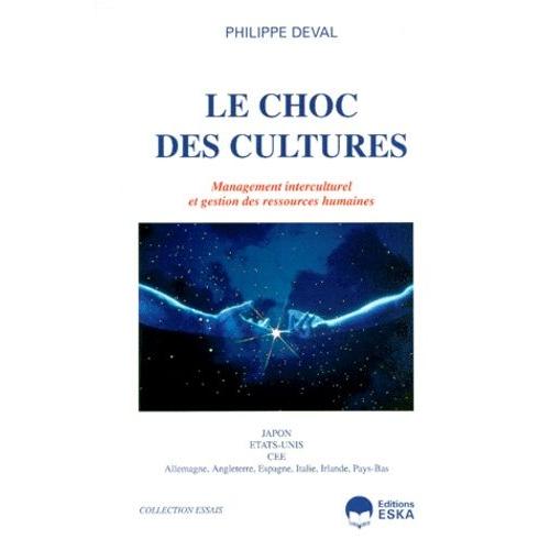 Le Choc Des Cultures - Management Interculturel Et Gestion Des Ressources Humaines, Japon, Etats-Unis, Europe