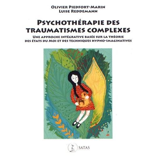 Psychothérapie Des Traumatismes Complexes - Une Approche Intégrative Basée Sur La Théorie Des États Du Moi Et Des Techniques Hypno-Imaginatives