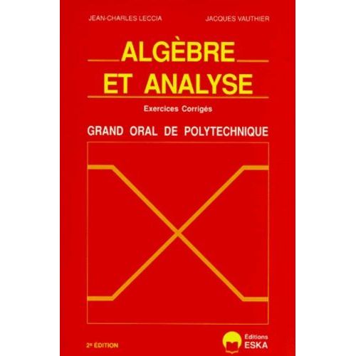 Algèbre Et Analyse - Exercices Corrigés, Grand Oral De L'école Polytechnique