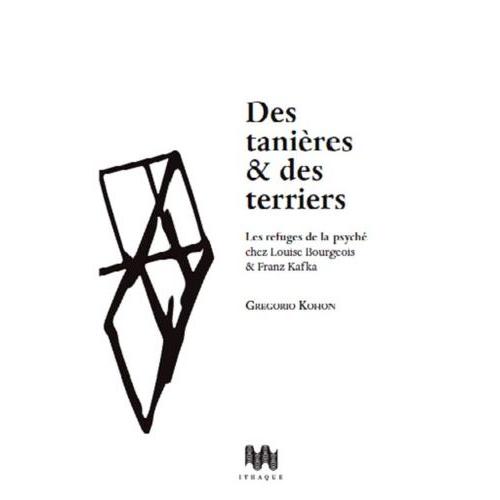 Des Tanières & Des Terriers - Les Refuges De La Psyché Chez Louise Bourgeois & Franz Kafka