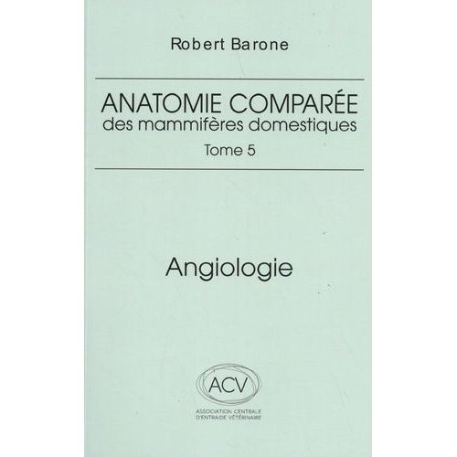 Anatomie Comparée Des Mammifères Domestiques - Tome 5, Angiologie