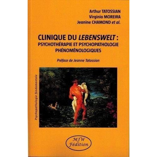 Clinique Du Lebenswelt : Psychothérapie Et Psychopathologie Phénoménologiques