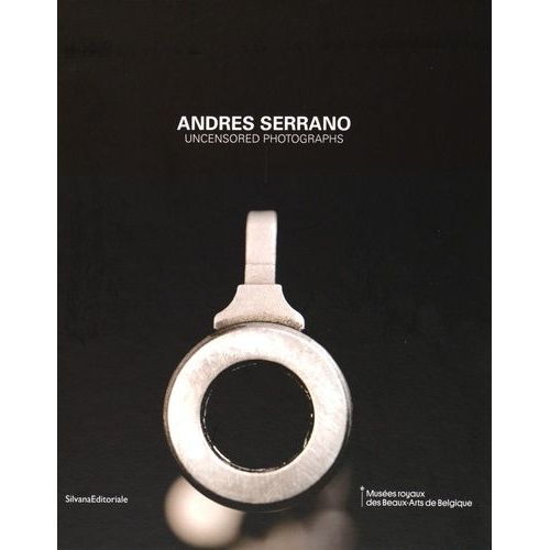 Andres Serrano - Uncensored Photographs