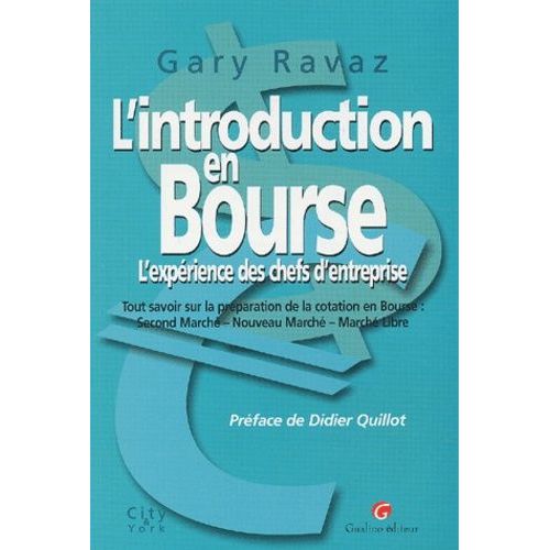 L'introduction En Bourse : L'experience Des Chefs D'entreprise - Tout Savoir Sur La Preparation De La Cotation En Bourse : Second Marche, Nouveau Marche, Marche Libre