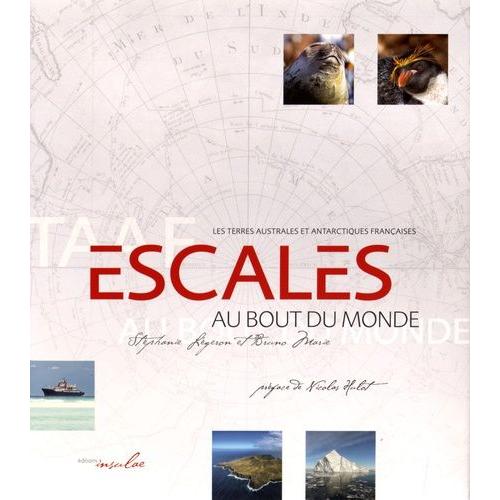 Escales Au Bout Du Monde - Les Terres Australes Et Antarctiques Françaises