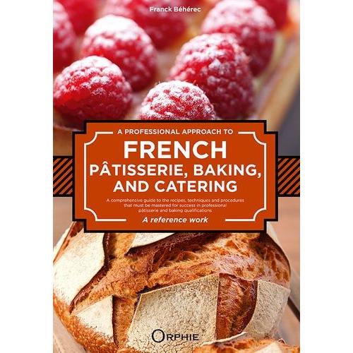 A Professional Approach To French Pâtisserie, Baking And Catering