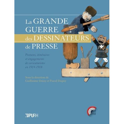 La Grande Guerre Des Dessinateurs De Presse - Postures, Itinéraires Et Engagements De Caricaturistes En 1914-1918