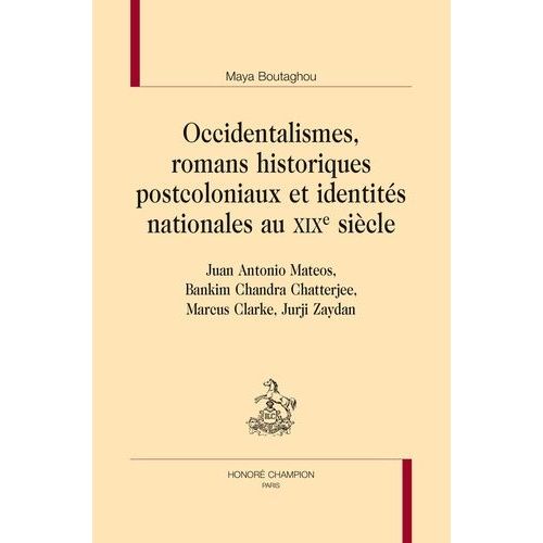Occidentalismes, Romans Historiques Postcoloniaux Et Identités Nationales Au Xixe Siècle - Juan Antonio Mateos, Bankim Chandra Chatterjee, Marcus Clarke, Jurji Zaydan