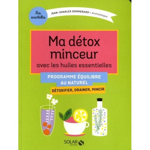 Ma Détox Minceur Avec Les Huiles Essentielles - Détoxifier, Drainer, Mincir