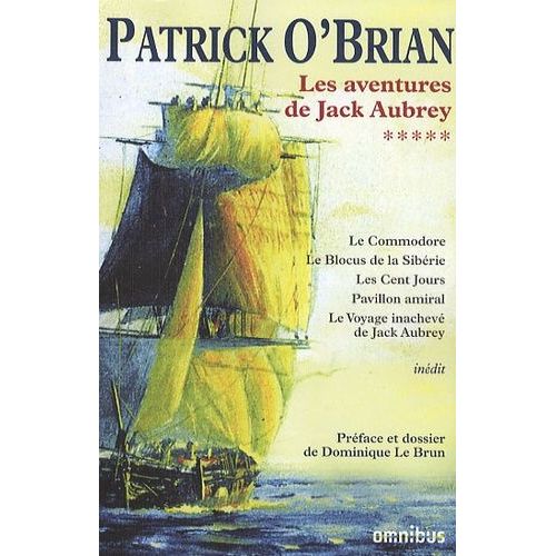 Les Aventures De Jack Aubrey - Tome 5 - Le Commodore - Le Blocus De Sibérie - Les Cent Jours - Pavillon Amiral - Le Voyage Inachevé De Jack Aubrey